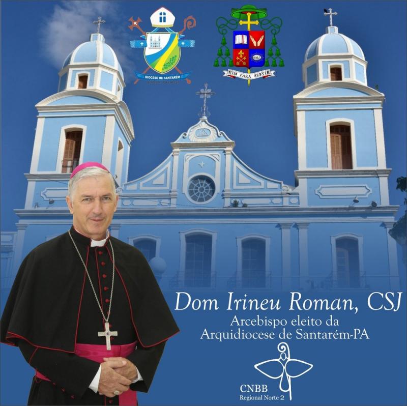Papa Francisco eleva Santarém a Arquidiocese e dom Irineu Roman é o Arcebispo Papa Francisco eleva Santarém a Arquidiocese e dom Irineu Roman é o Arcebispo