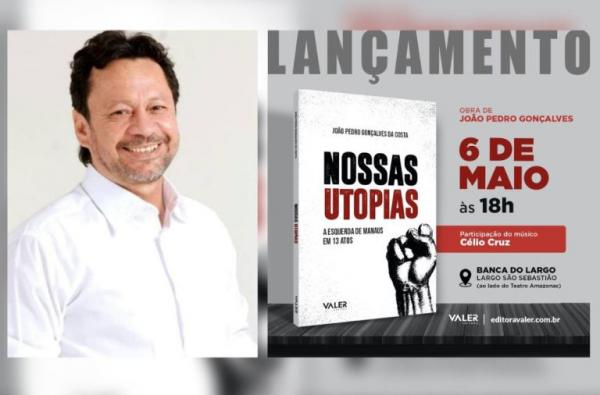 João Pedro lança hoje (6) livro 'Nossas utopias - a esquerda de Manaus em 13 atos' João Pedro lança hoje (6) livro 'Nossas utopias - a esquerda de Manaus em 13 atos'